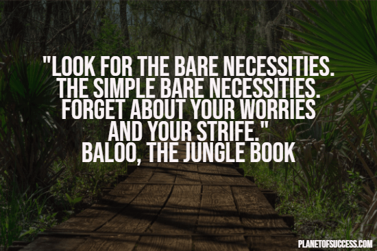 Look For The Bare Necessities' – Inspirational thoughts from